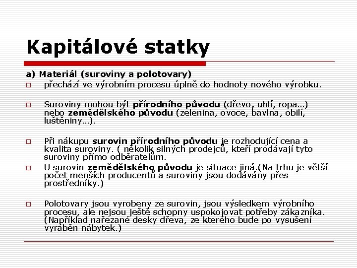 Kapitálové statky a) Materiál (suroviny a polotovary) o přechází ve výrobním procesu úplně do