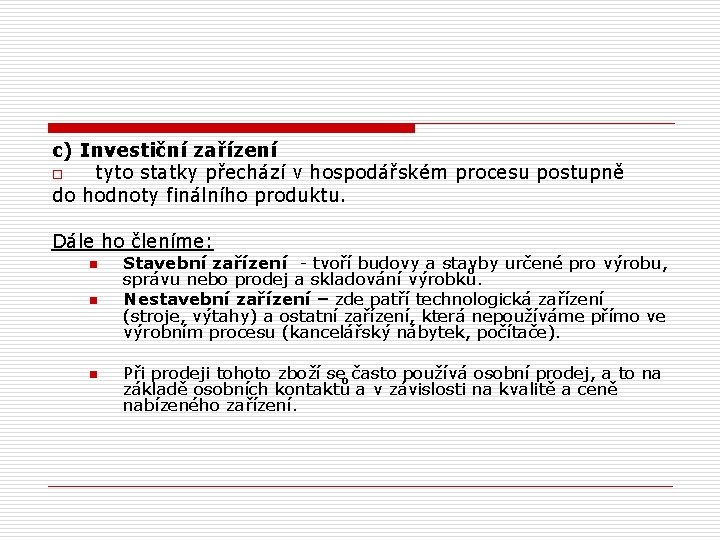 c) Investiční zařízení o tyto statky přechází v hospodářském procesu postupně do hodnoty finálního