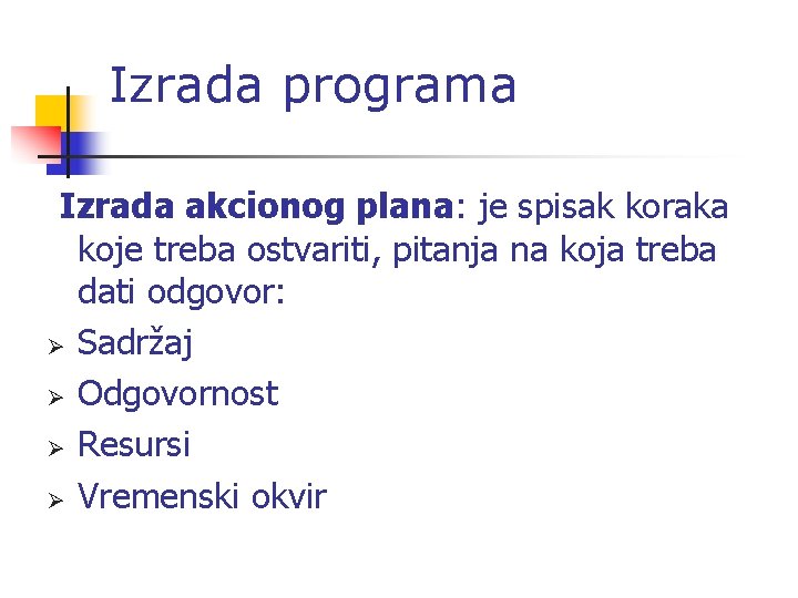 Izrada programa Izrada akcionog plana: je spisak koraka koje treba ostvariti, pitanja na koja