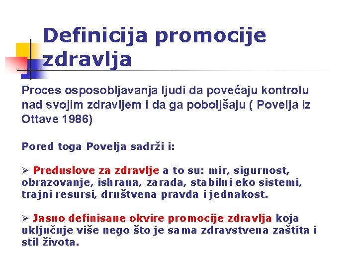 Definicija promocije zdravlja Proces osposobljavanja ljudi da povećaju kontrolu nad svojim zdravljem i da