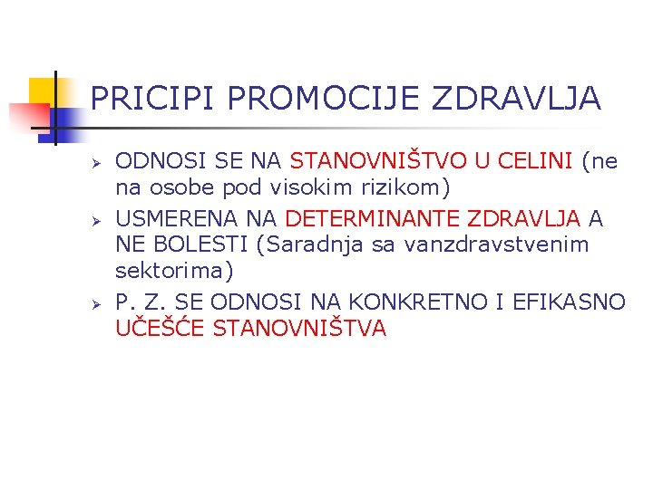 PRICIPI PROMOCIJE ZDRAVLJA Ø Ø Ø ODNOSI SE NA STANOVNIŠTVO U CELINI (ne na