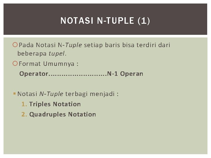 NOTASI N-TUPLE (1) Pada Notasi N-Tuple setiap baris bisa terdiri dari beberapa tupel. Format