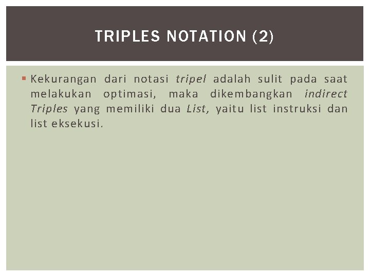 TRIPLES NOTATION (2) § Kekurangan dari notasi tripel adalah sulit pada saat melakukan optimasi,