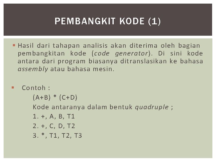 PEMBANGKIT KODE (1) § Hasil dari tahapan analisis akan diterima oleh bagian pembangkitan kode
