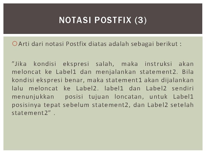 NOTASI POSTFIX (3) Arti dari notasi Postfix diatas adalah sebagai berikut : ”Jika kondisi