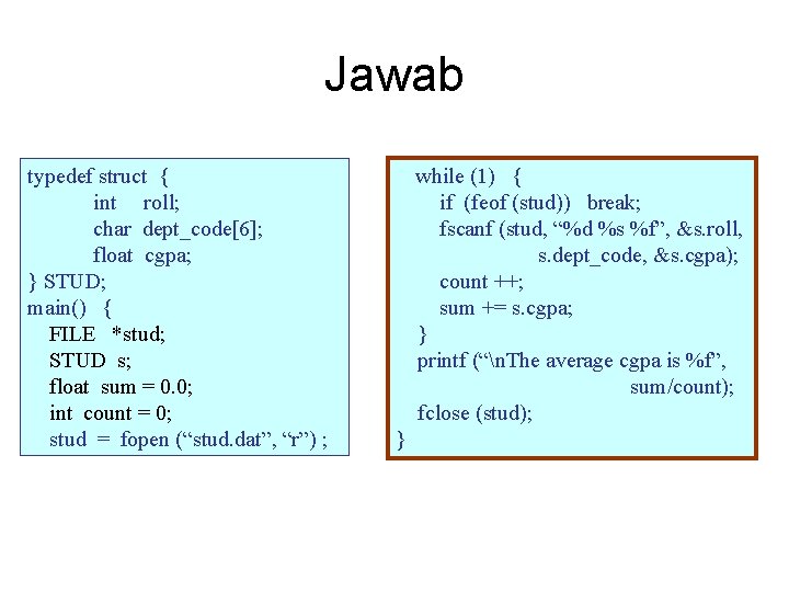 Jawab typedef struct { int roll; char dept_code[6]; float cgpa; } STUD; main() {