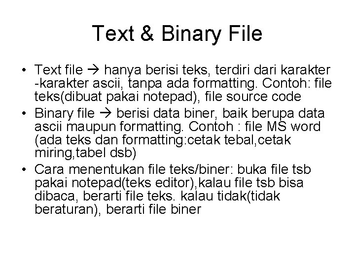 Text & Binary File • Text file hanya berisi teks, terdiri dari karakter -karakter Text & Binary File • Text file hanya berisi teks, terdiri dari karakter -karakter