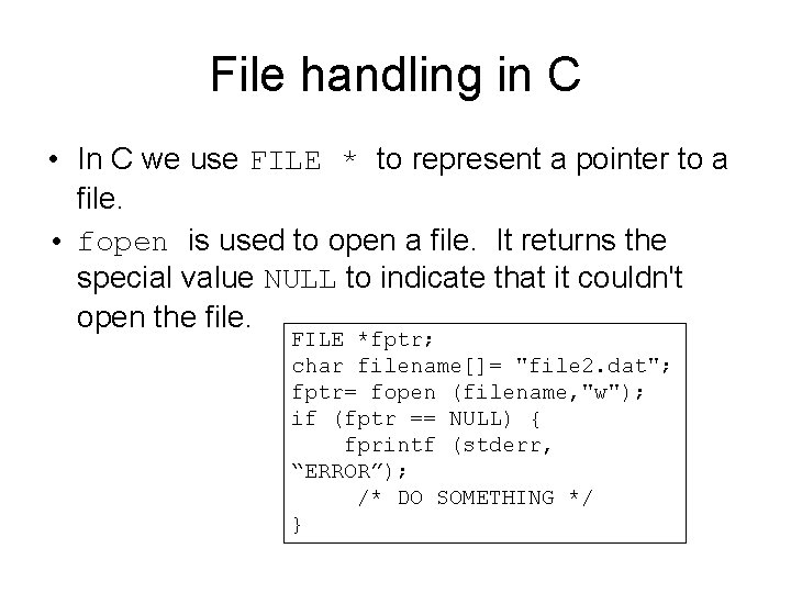 File handling in C • In C we use FILE * to represent a File handling in C • In C we use FILE * to represent a