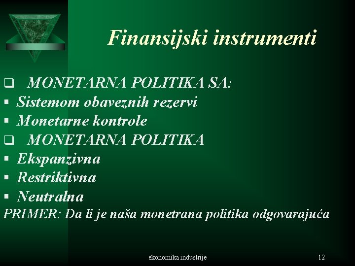 Finansijski instrumenti q MONETARNA POLITIKA SA: § Sistemom obaveznih rezervi § Monetarne kontrole q