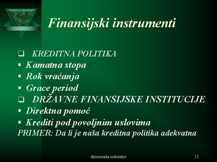 Finansijski instrumenti q KREDITNA POLITIKA § Kamatna stopa § Rok vraćanja § Grace period