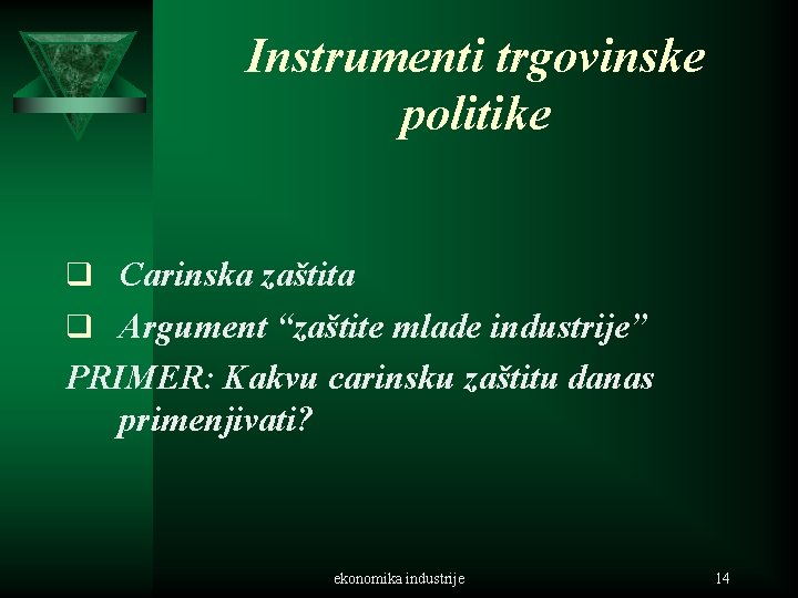 Instrumenti trgovinske politike q Carinska zaštita q Argument “zaštite mlade industrije” PRIMER: Kakvu carinsku