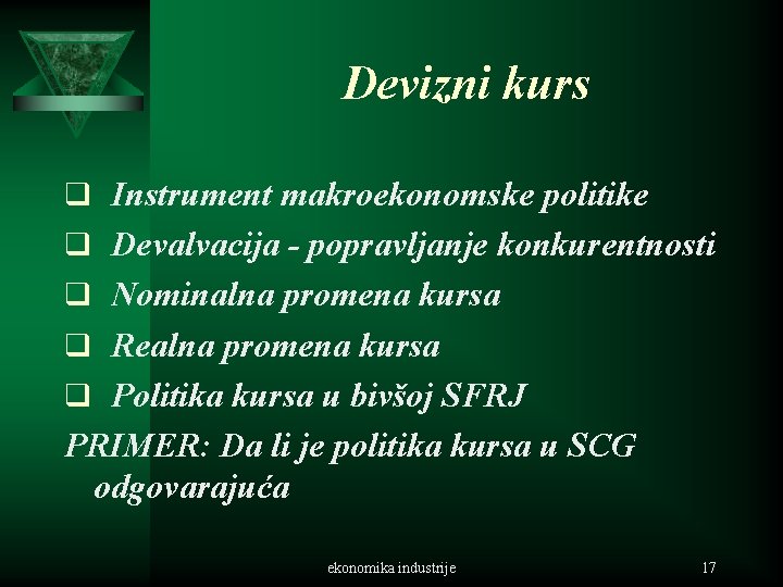 Devizni kurs q Instrument makroekonomske politike q Devalvacija - popravljanje konkurentnosti q Nominalna promena