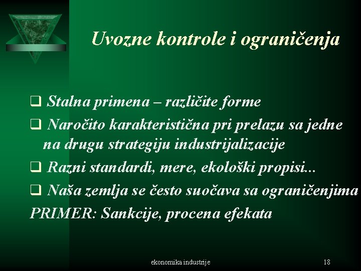 Uvozne kontrole i ograničenja q Stalna primena – različite forme q Naročito karakteristična pri