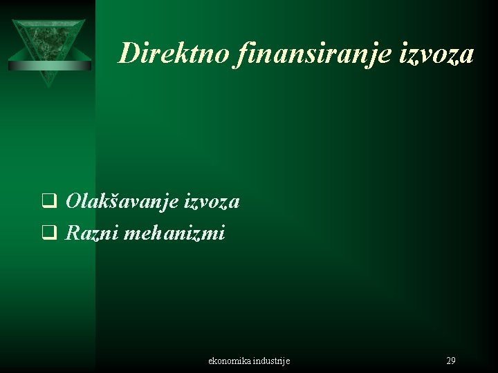 Direktno finansiranje izvoza q Olakšavanje izvoza q Razni mehanizmi ekonomika industrije 29 