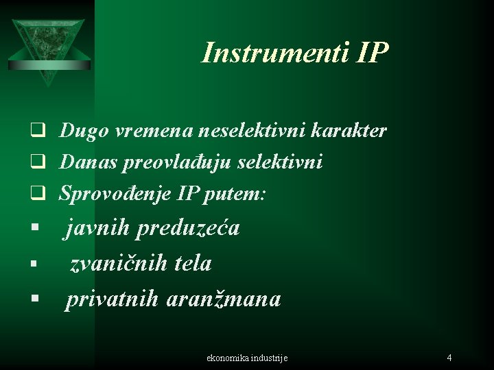 Instrumenti IP q Dugo vremena neselektivni karakter q Danas preovlađuju selektivni q Sprovođenje IP