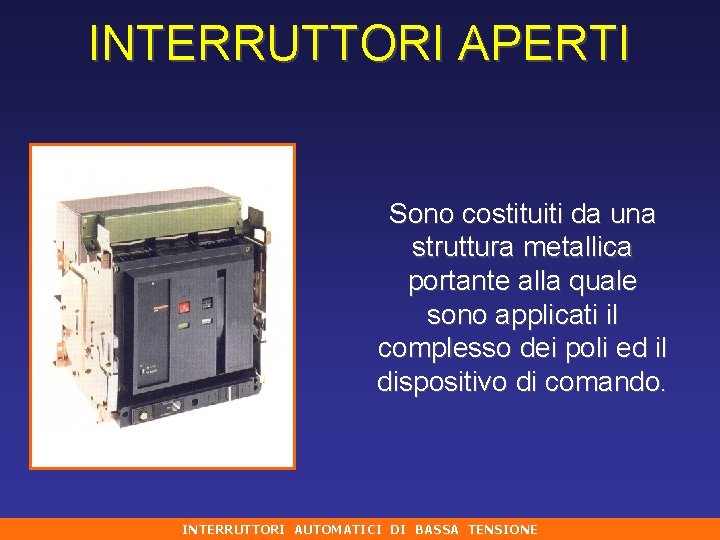 INTERRUTTORI APERTI Sono costituiti da una struttura metallica portante alla quale sono applicati il