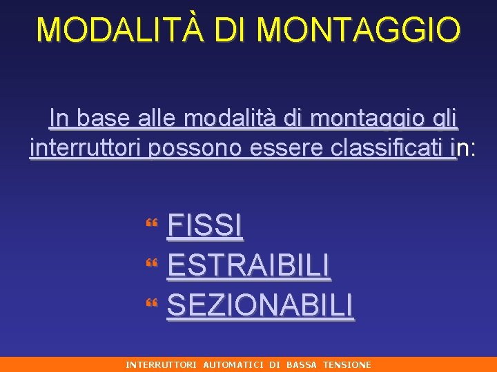 MODALITÀ DI MONTAGGIO In base alle modalità di montaggio gli interruttori possono essere classificati