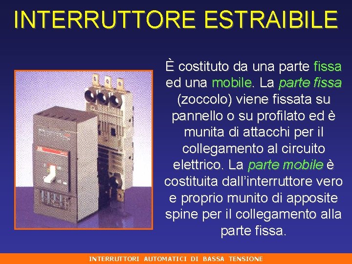 INTERRUTTORE ESTRAIBILE È costituto da una parte fissa ed una mobile. La parte fissa