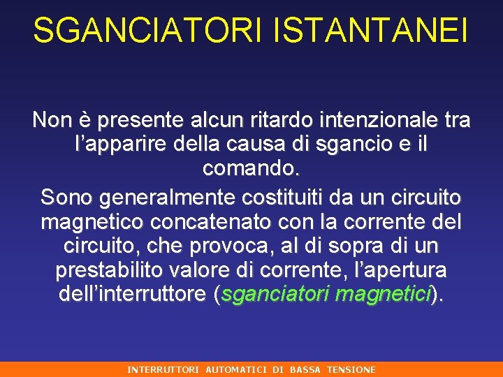 SGANCIATORI ISTANTANEI Non è presente alcun ritardo intenzionale tra l’apparire della causa di sgancio