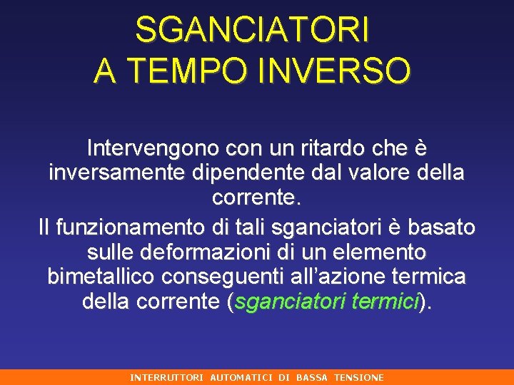 SGANCIATORI A TEMPO INVERSO Intervengono con un ritardo che è inversamente dipendente dal valore