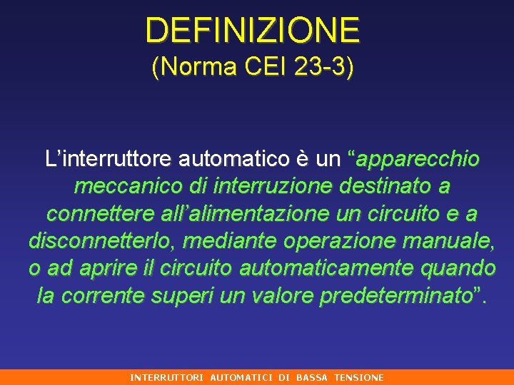 DEFINIZIONE (Norma CEI 23 -3) L’interruttore automatico è un “apparecchio meccanico di interruzione destinato