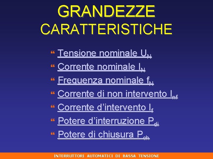 GRANDEZZE CARATTERISTICHE } } } } Tensione nominale UN Corrente nominale IN Frequenza nominale