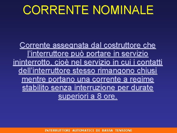 CORRENTE NOMINALE Corrente assegnata dal costruttore che l’interruttore può portare in servizio ininterrotto, cioè