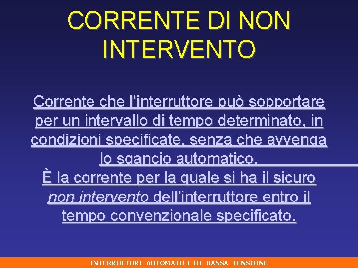 CORRENTE DI NON INTERVENTO Corrente che l’interruttore può sopportare per un intervallo di tempo