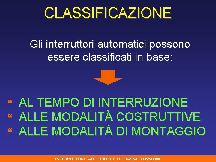 CLASSIFICAZIONE Gli interruttori automatici possono essere classificati in base: } } } AL TEMPO