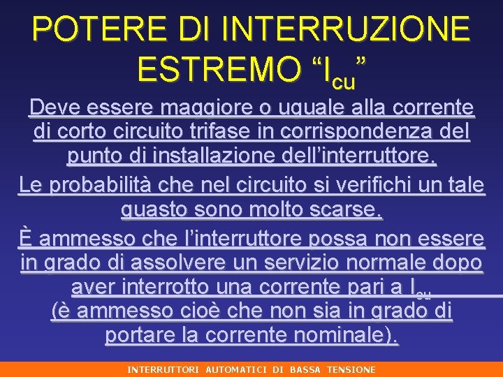 POTERE DI INTERRUZIONE ESTREMO “Icu” Deve essere maggiore o uguale alla corrente di corto