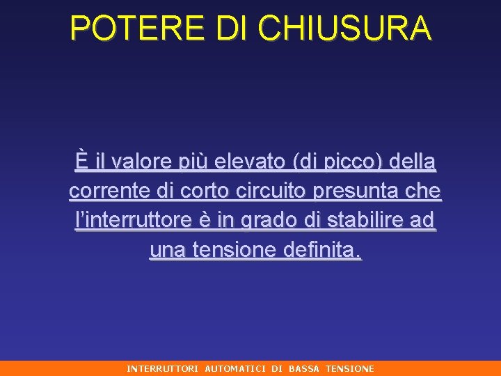 POTERE DI CHIUSURA È il valore più elevato (di picco) della corrente di corto