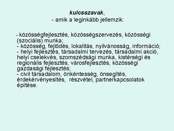 kulcsszavak, - amik a leginkább jellemzik: - közösségfejlesztés, közösségszervezés, közösségi (szociális) munka; - közösség,