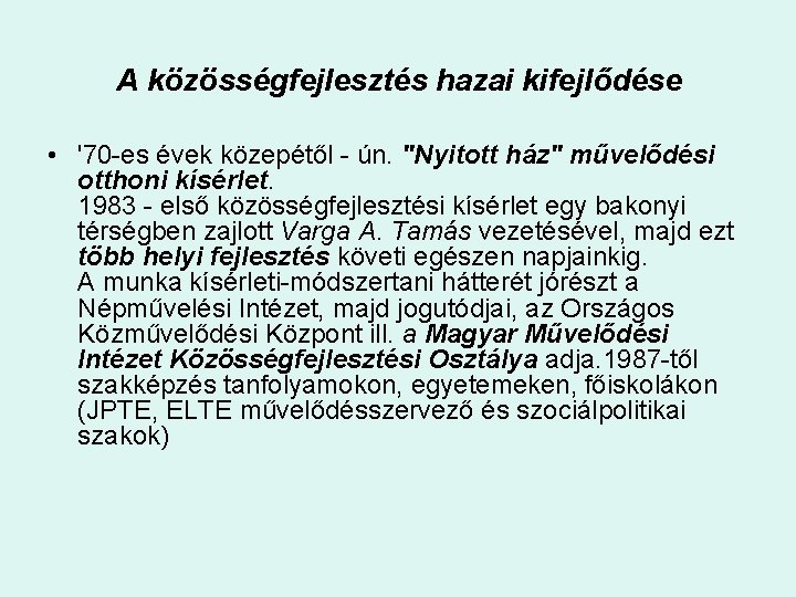 A közösségfejlesztés hazai kifejlődése • '70 -es évek közepétől - ún. "Nyitott ház" művelődési