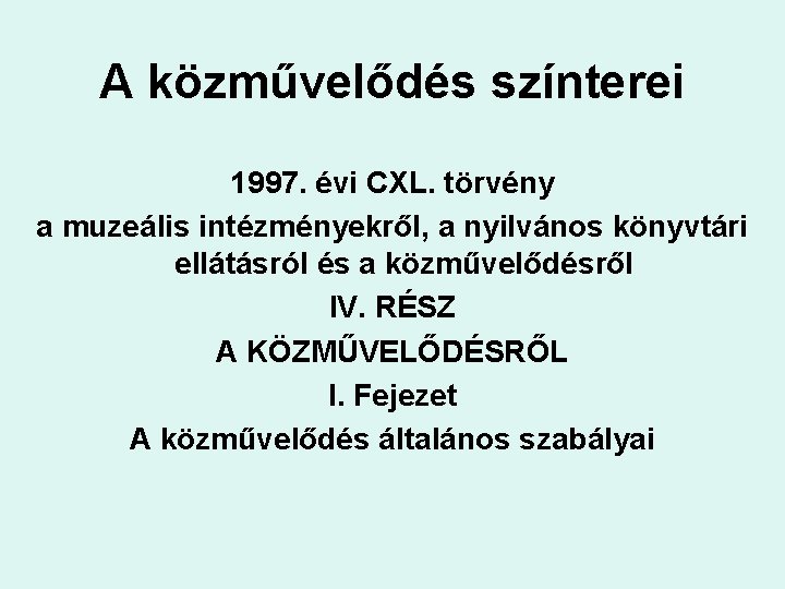 A közművelődés színterei 1997. évi CXL. törvény a muzeális intézményekről, a nyilvános könyvtári ellátásról