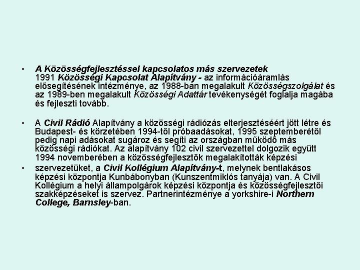  • A Közösségfejlesztéssel kapcsolatos más szervezetek 1991 Közösségi Kapcsolat Alapítvány - az információáramlás