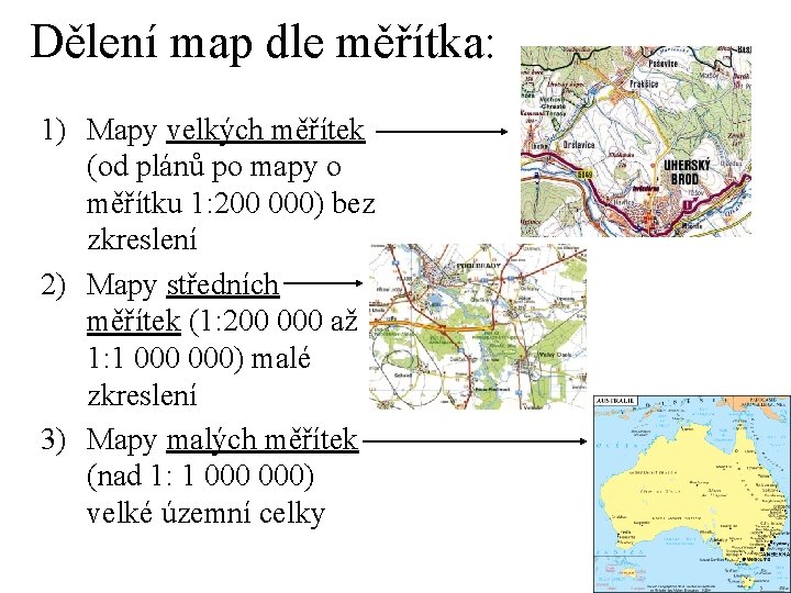 Dělení map dle měřítka: 1) Mapy velkých měřítek (od plánů po mapy o měřítku