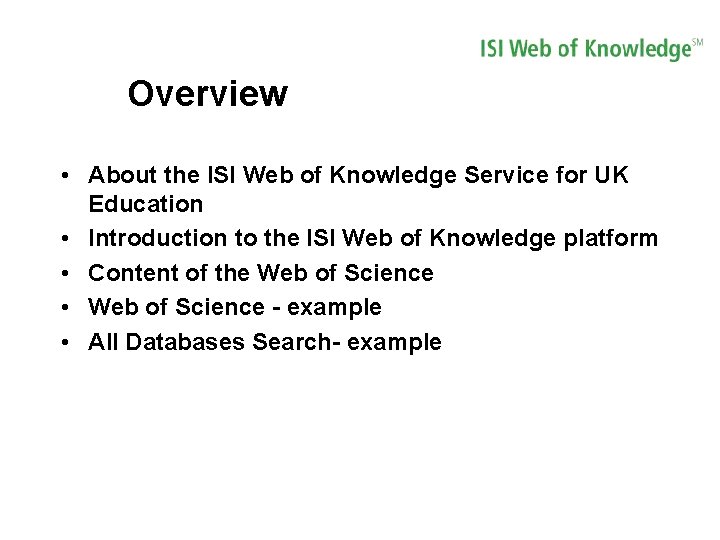 Overview • About the ISI Web of Knowledge Service for UK Education • Introduction
