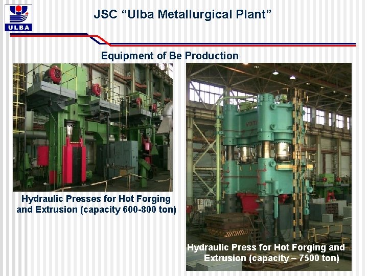 JSC “Ulba Metallurgical Plant” Equipment of Be Production Hydraulic Presses for Hot Forging and