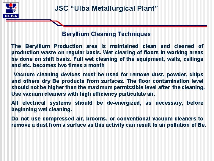 JSC “Ulba Metallurgical Plant” Beryllium Cleaning Techniques The Beryllium Production area is maintained clean