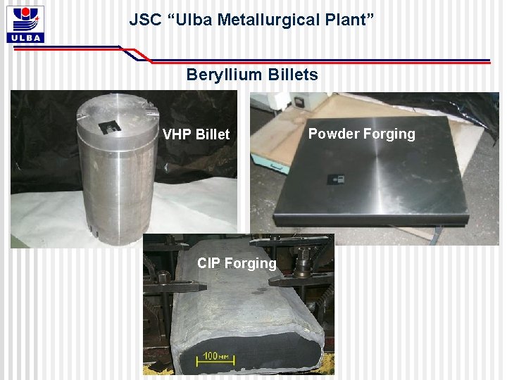 JSC “Ulba Metallurgical Plant” Beryllium Billets VHP Billet CIP Forging Powder Forging JSC “Ulba Metallurgical Plant” Beryllium Billets VHP Billet CIP Forging Powder Forging