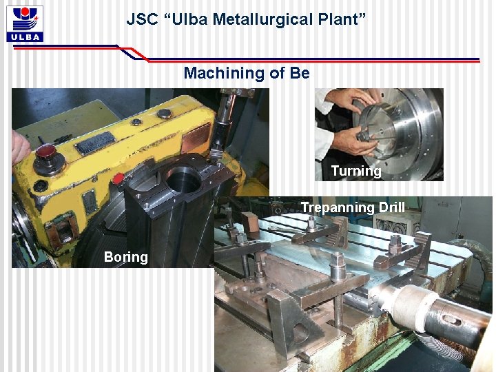 JSC “Ulba Metallurgical Plant” Machining of Be Turning Trepanning Drill Boring JSC “Ulba Metallurgical Plant” Machining of Be Turning Trepanning Drill Boring