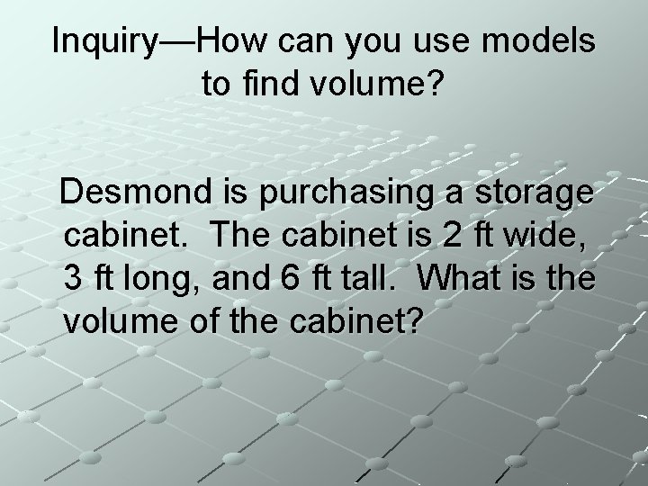 Inquiry—How can you use models to find volume? Desmond is purchasing a storage cabinet.