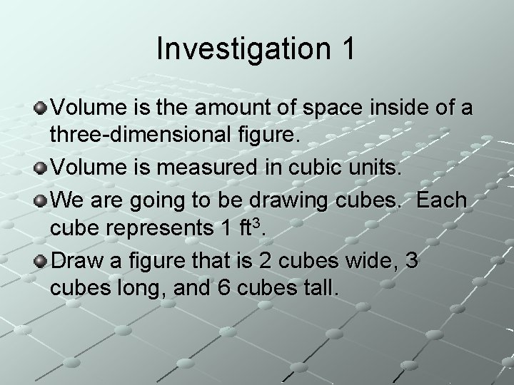Investigation 1 Volume is the amount of space inside of a three-dimensional figure. Volume