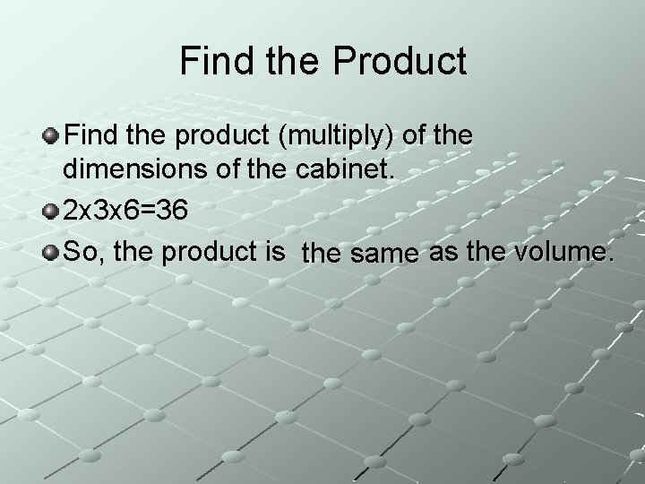 Find the Product Find the product (multiply) of the dimensions of the cabinet. 2