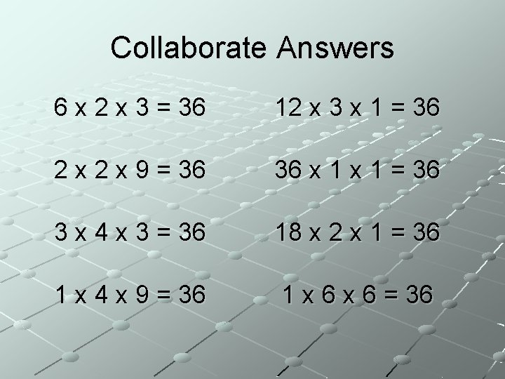 Collaborate Answers 6 x 2 x 3 = 36 12 x 3 x 1