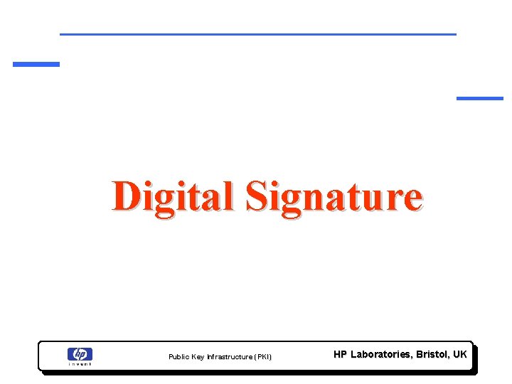 Digital Signature Public Key Infrastructure (PKI) HP Laboratories, Bristol, UK 