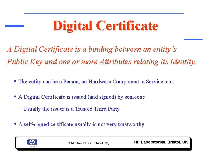 Digital Certificate A Digital Certificate is a binding between an entity’s Public Key and