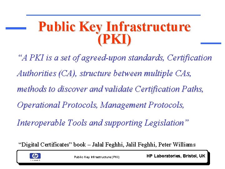 Public Key Infrastructure (PKI) “A PKI is a set of agreed-upon standards, Certification Authorities