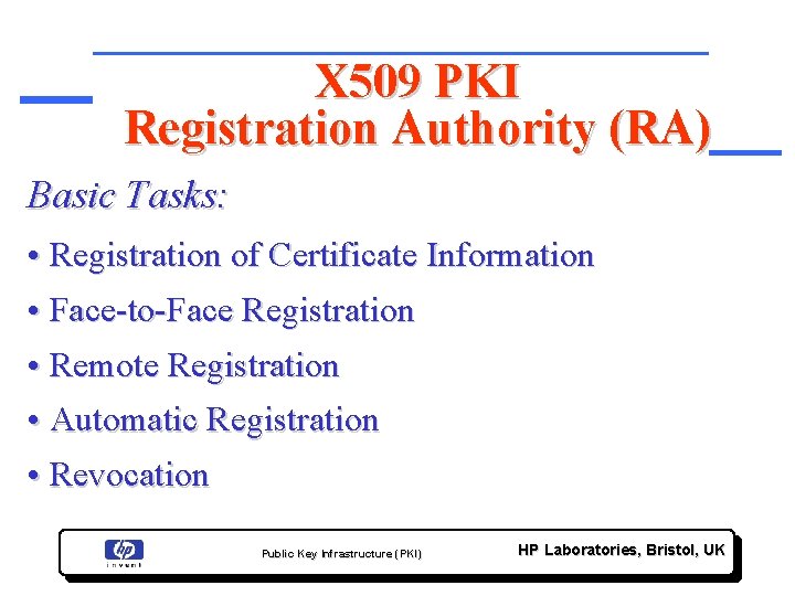 X 509 PKI Registration Authority (RA) Basic Tasks: • Registration of Certificate Information •
