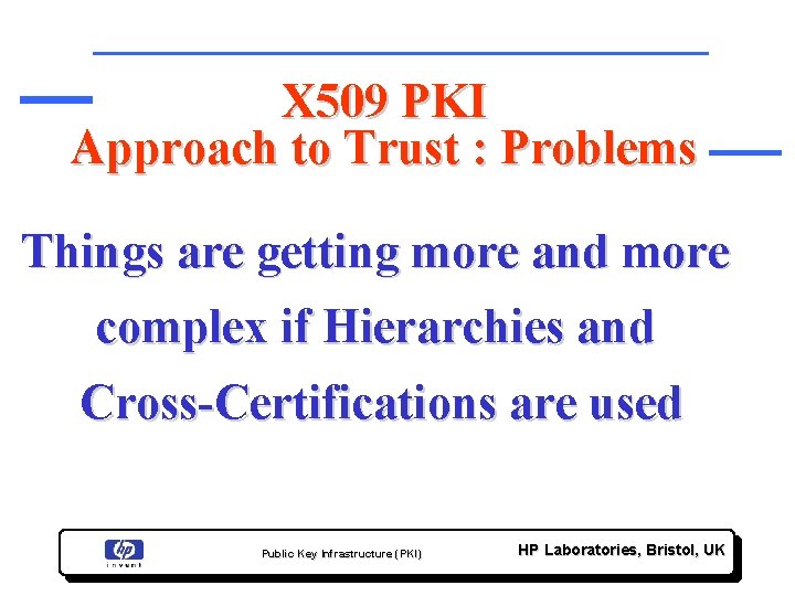 X 509 PKI Approach to Trust : Problems Things are getting more and more